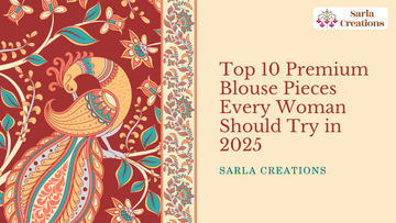 Top 10 Premium Blouse Pieces Every Woman Should Try in 2025