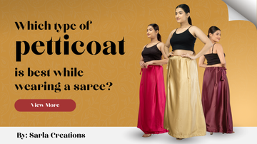 Which type of petticoat is best while wearing a saree?