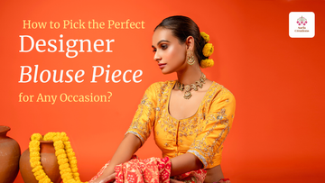 How to Pick the Perfect Designer Blouse Pieces for Any Occasion?