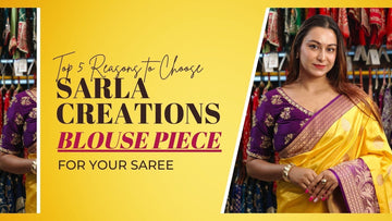 Top 5 Reasons to Choose Sarla Creations Blouse Piece for Your Saree